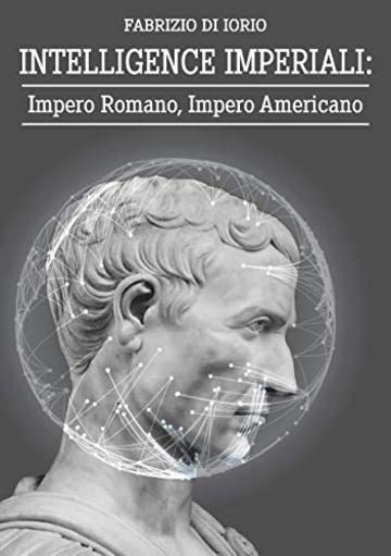 INTELLIGENCE IMPERIALI: Impero Romano, Impero Americano